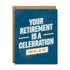 Your retirement is a celebration for all of us greeting card by I’ll Know It When I See It