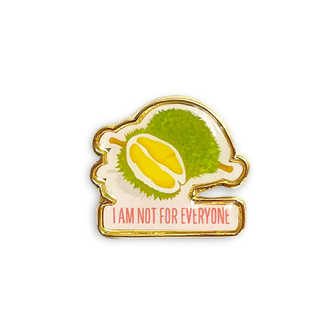 I am not for everyone durian lapel pin by I&