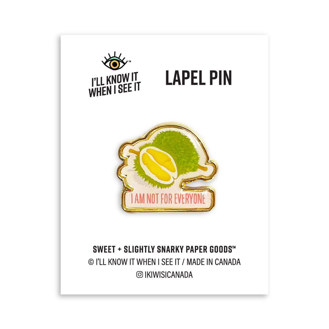 I am not for everyone durian lapel pin by I&