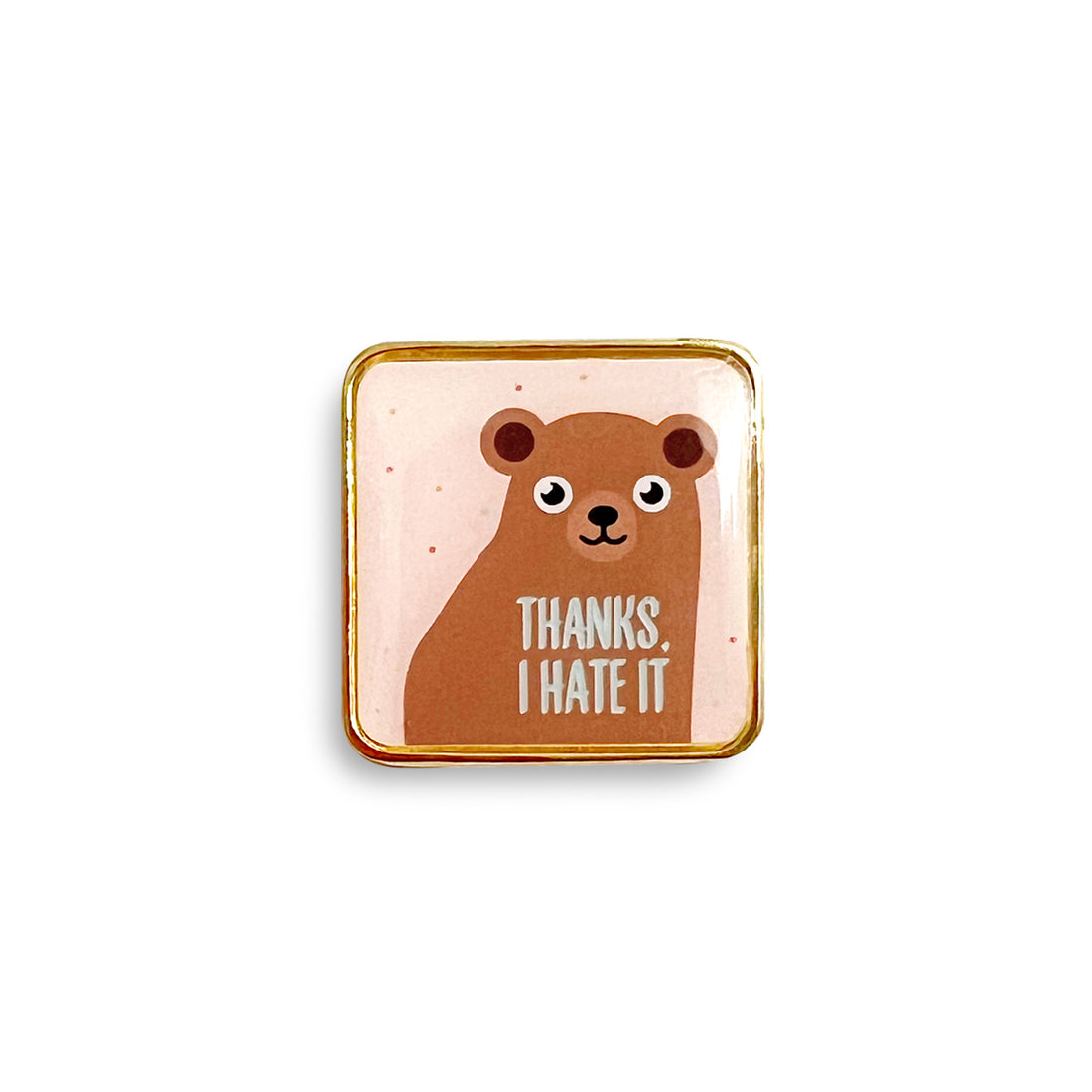 Thanks I hate it lapel pin by I&