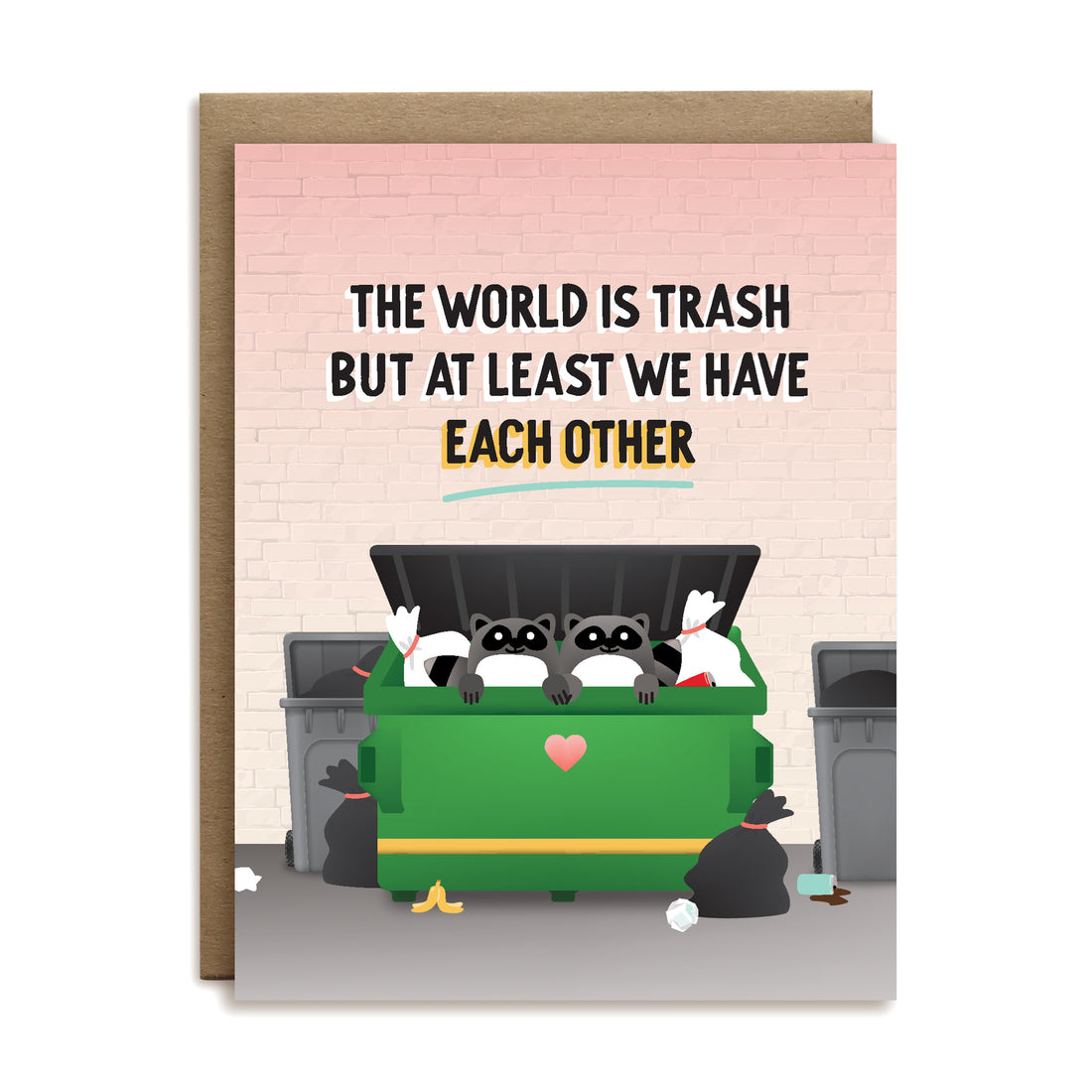 The world is trash but at least we have each other love greeting card by I&