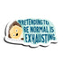 Pretending to be normal magnet by I&