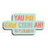 Yau mo gaw choh ah (有冇搞錯呀) magnet by I&