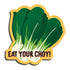Eat your choy magnet by I&