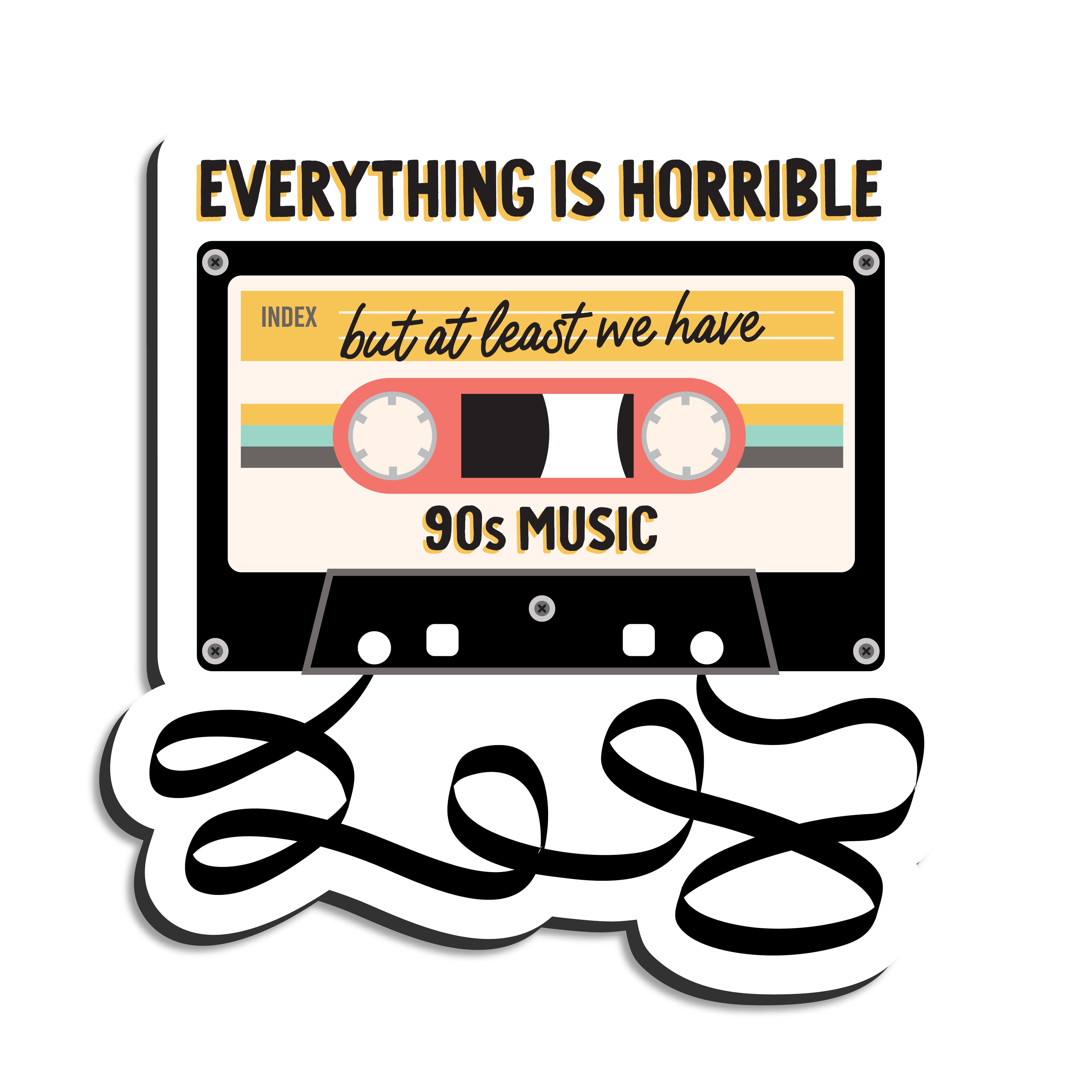 Everything is horrible but at least we havee 90s music cassette tape vinyl sticker by I&