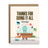 Thank you for doing it all (literally) thank you teacher greeting card by I&