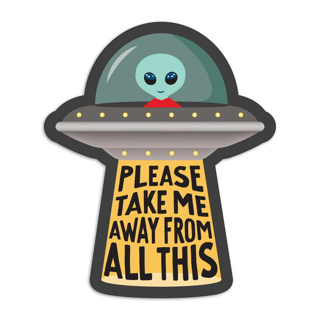Please take me away from all this UFO alien vinyl sticker by I&