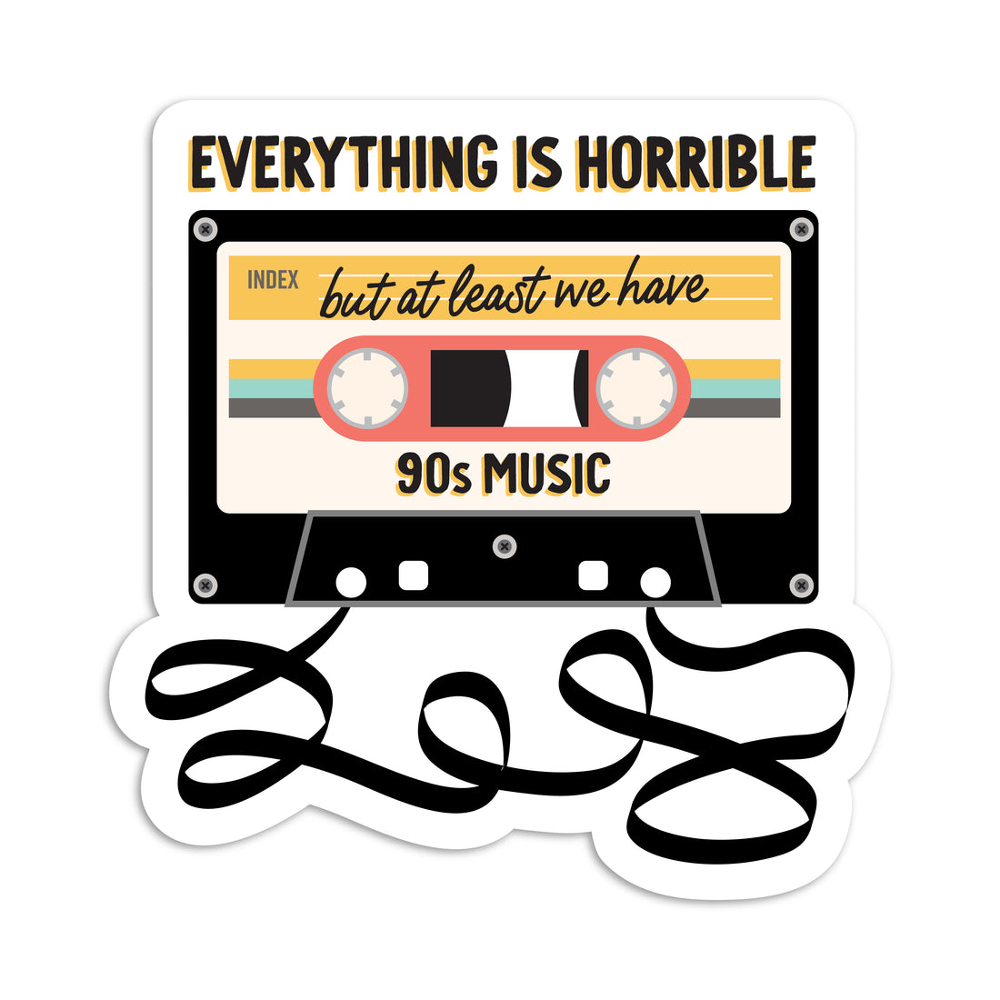 Everything is horrible but at least we have 90s music cassette vinyl sticker by I&
