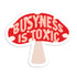 Busyness is toxic vinyl sticker