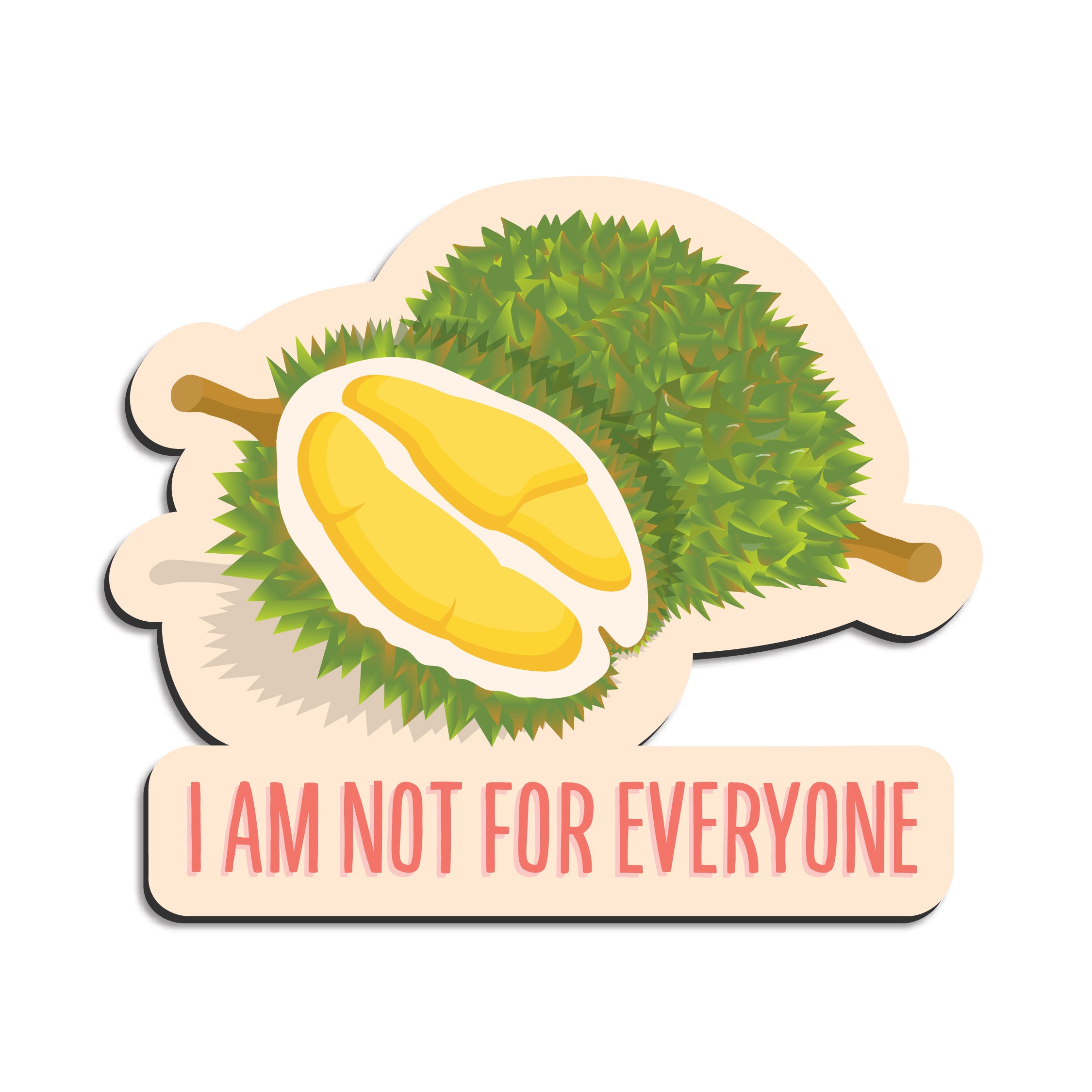 I am not for everyone durian magnet