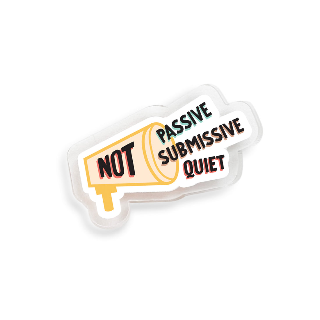 Not passive, submissive, quiet acrylic pin by I&
