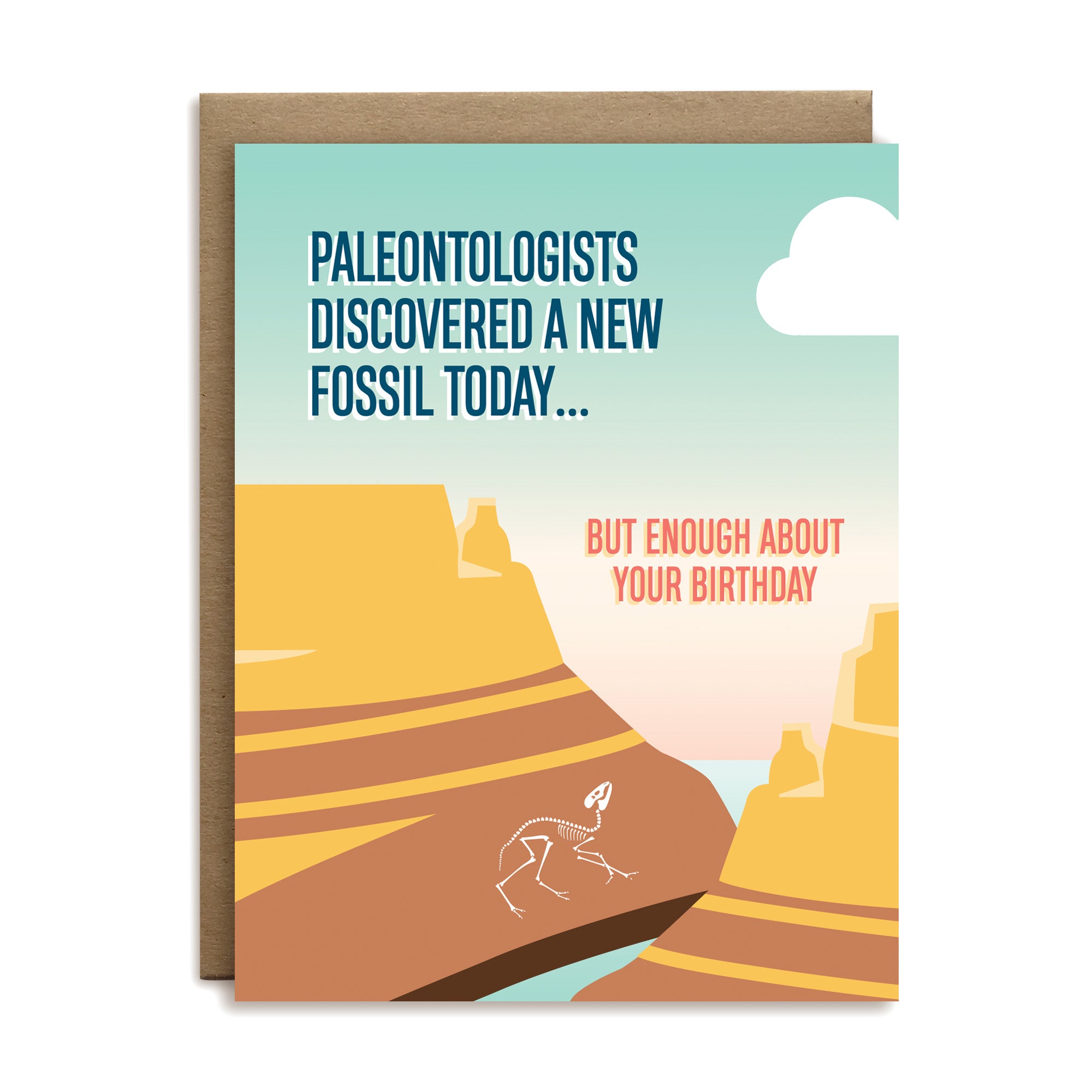Paleontologists discovered a new fossil today... but enough about your birthday greeting card by I’ll Know It When I See It