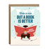 Cake is nice but a book is better birthday greeting card by I&