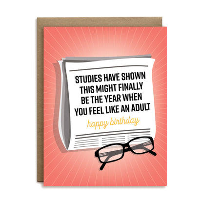 Studies have shown this might finally be the year when you feel like an adult happy birthday greeting card by I’ll Know It When I See It