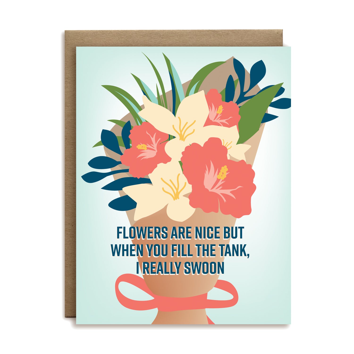 Flowers are nice but when you fill the tank, I really swoon love greeting card by I&