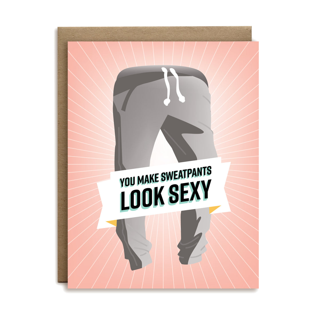You make sweatpants look sexy love greeting card by I&