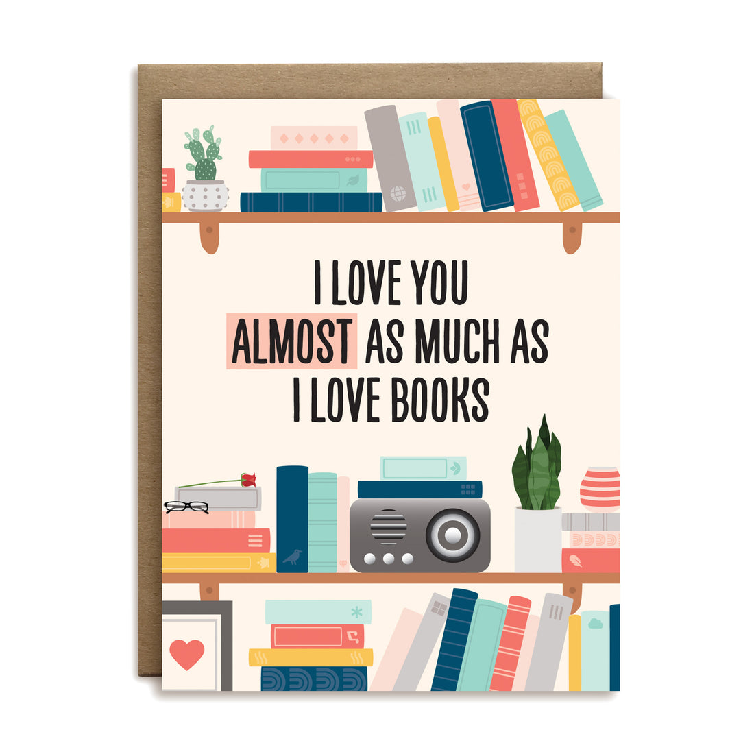 I love you almost as much as I love books greeting card by I&