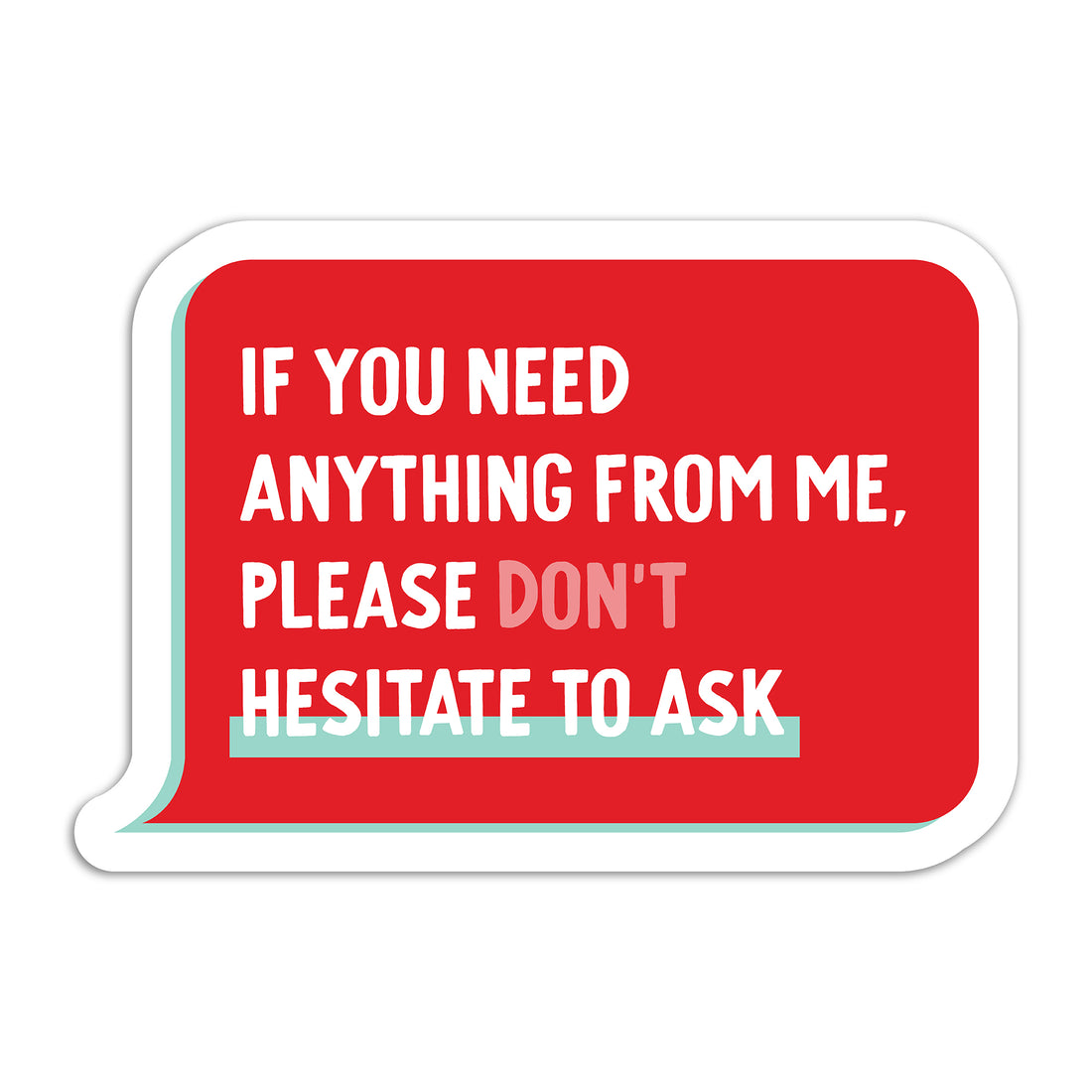 If you need anything from me, please hesitate to ask vinyl sticker by I&