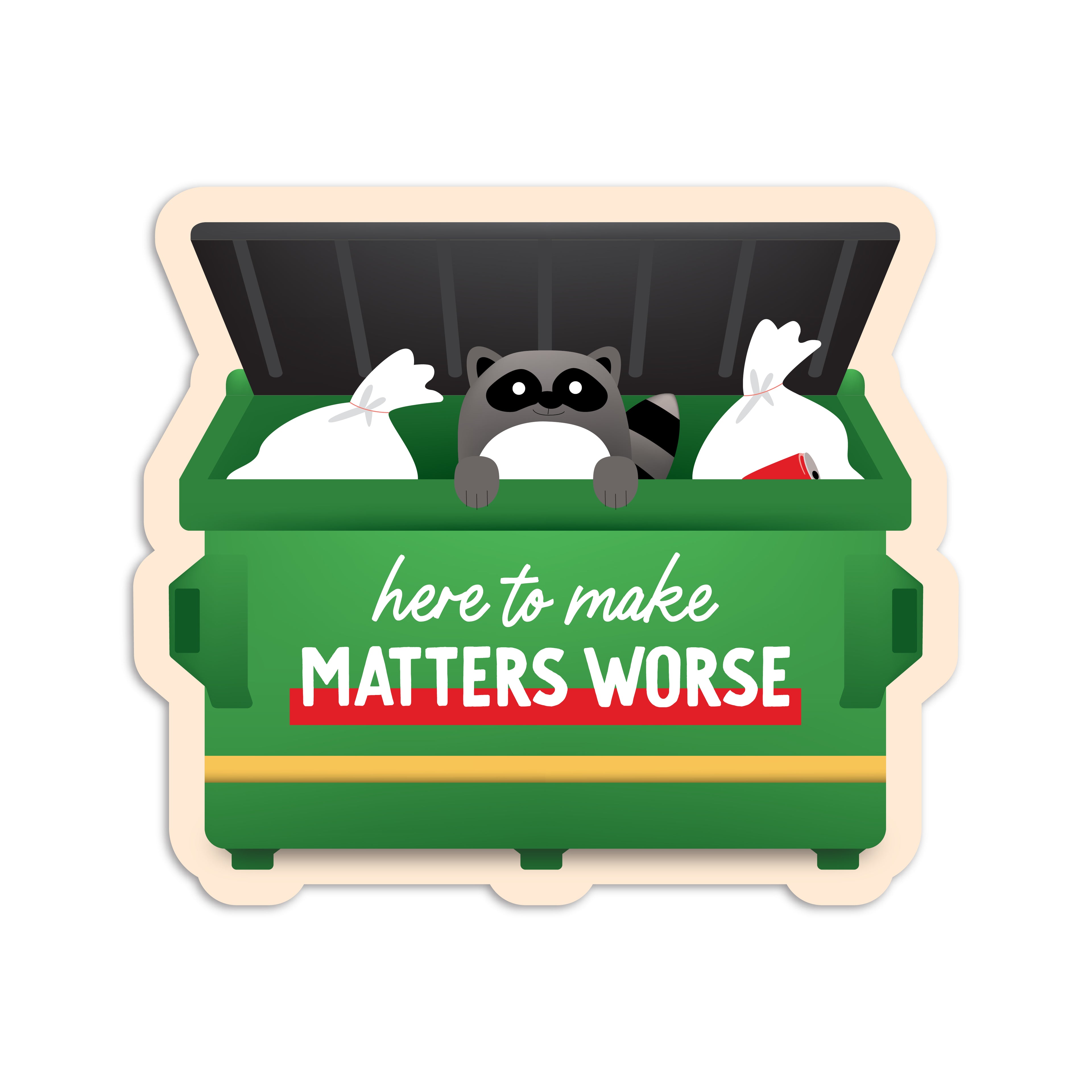 Here to make matters worse raccoon in dumpster vinyl sticker by I&