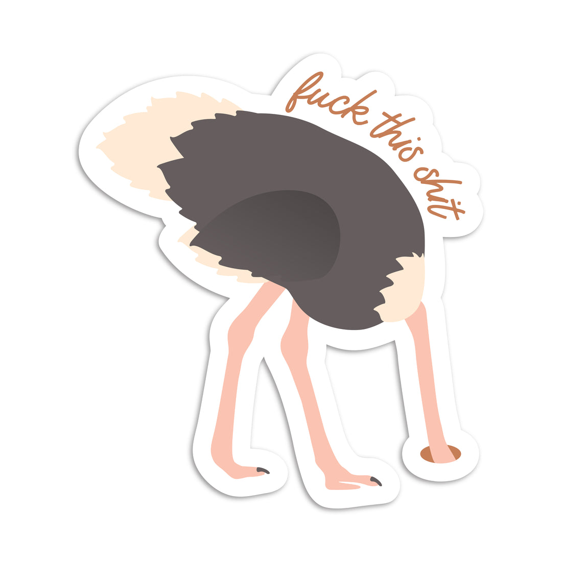 Fuck this shit ostrich head in sand vinyl sticker by I&