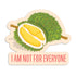 I am not for everyone durian vinyl sticker by I&