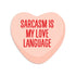 Sarcasm is my love language vinyl sticker by I&