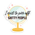 I exist to piss off shitty people vinyl sticker by I&