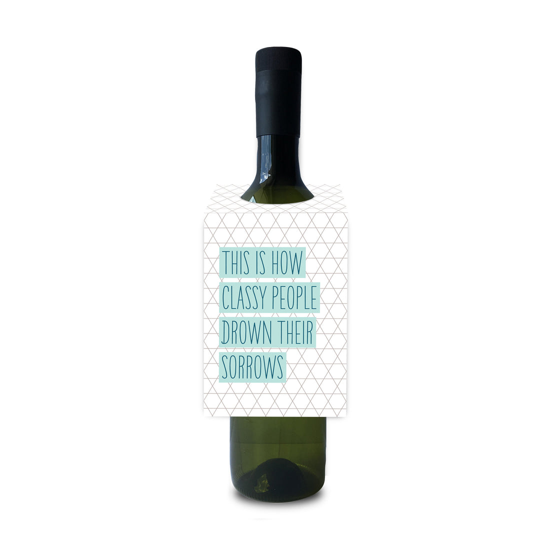This is how classy people drown their sorrows wine and spirit tag by I&