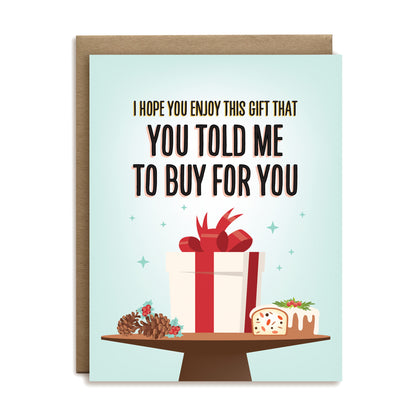 I hope you enjoy this gift that you told me to buy for you holiday greeting card by I’ll Know It When I See It
