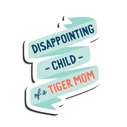 Disappointing child of tiger mom magnet