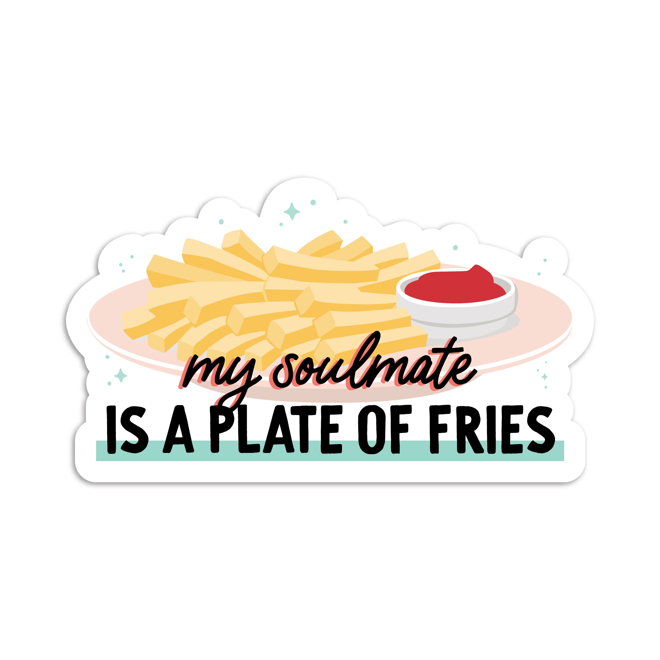 My soulmate is a plate of fries vinyl sticker by I&